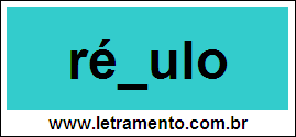 Palavra Régulo Para Completar Com a Letra G