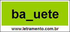 Palavra Baguete Para Completar Com a Letra G