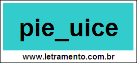 Palavra Pieguice Para Completar Com a Letra G