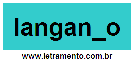 Palavra Langanho Para Completar Com a Letra H