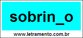 Palavra Sobrinho Para Completar Com a Consoante H