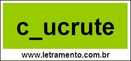 Palavra Chucrute Para Completar Com a Letra H