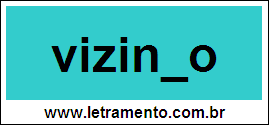 Palavra Vizinho Para Completar Com a Letra H