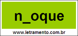 Palavra Nhoque Para Completar Com a Letra H