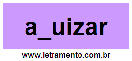 Palavra Ajuizar Para Completar Com a Consoante J