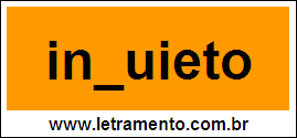 Palavra Inquieto Para Completar Com a Letra Q