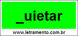 Palavra Quietar Para Completar Com a Consoante Q