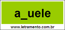 Palavra Aquele Para Completar Com a Letra Q