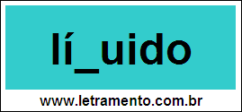 Palavra Líquido Para Completar Com a Letra Q