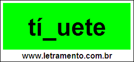 Palavra Tíquete Para Completar Com a Consoante Q