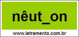 Palavra Nêutron Para Completar Com a Letra R