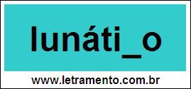 Palavra Lunático Para Completar Com a Letra C