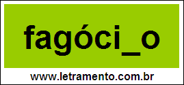 Palavra Fagócito Para Completar Com a Letra T