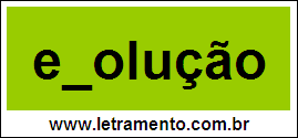 Palavra Evolução Para Completar Com a Letra V