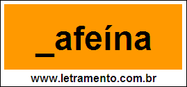 Palavra Cafeína Para Completar Com a Letra C