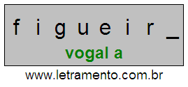 Letramento Palavra Figueira Com a Vogal A