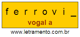 Letramento Palavra Ferrovia Com a Vogal A